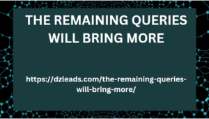 THE REMAINING QUERIES WILL BRING MORE