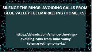 SILENCE THE RINGS: AVOIDING CALLS FROM BLUE VALLEY TELEMARKETING (HOME, KS)